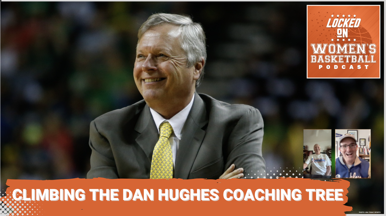 Graphic with photo of Dan Hughes during a game as a coach. Locked On Women's Basketball logo at top right. White text on orange background below reads "Climbing the Dan Hughes Coaching Tree." Headshots of guest Dan Hughes and host Howard Megdal at lower right.